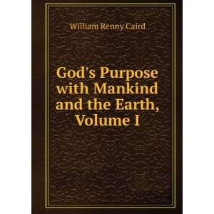   with Mankind and the Earth, Volume I William Renny Caird Books