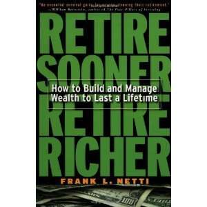  Retire Sooner, Retire Richer  How to Build and Manage 