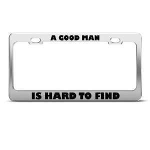  A Good Man Is Hard To Find Humor Funny Metal license plate 