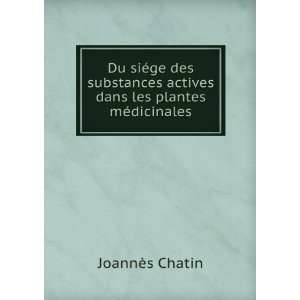   actives dans les plantes mÃ©dicinales: JoannÃ¨s Chatin: Books