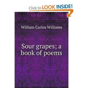  Sour grapes; a book of poems William Carlos Williams 