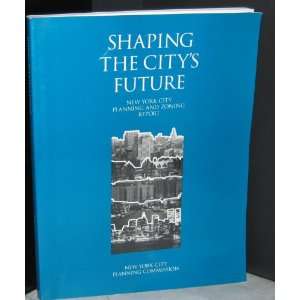  Shaping The Citys Future (New York city Planning and 