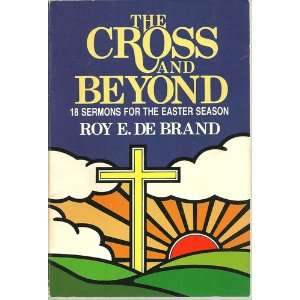  The Cross and Beyond Roy E. De Brand Books
