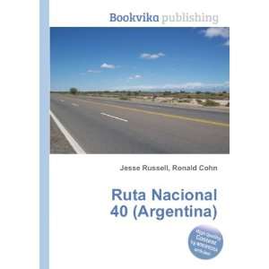    Ruta Nacional 40 (Argentina): Ronald Cohn Jesse Russell: Books