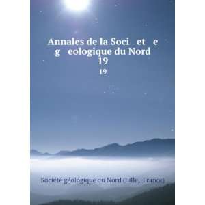  Annales de la Soci et e g eologique du Nord. 19: France 