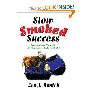  Slow Smoked Success Provocative Thoughts on Business, Life and BBQ 