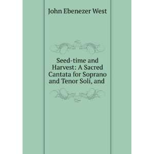   Cantata for Soprano and Tenor Soli, and . John Ebenezer West Books