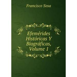   rides HistÃ³ricas Y BiogrÃ¡ficas, Volume 1 Francisco Sosa Books
