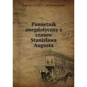   czasow Stanislawa Augusta Ludwik] ca 1750 ca 1810 [Cieszkowski Books