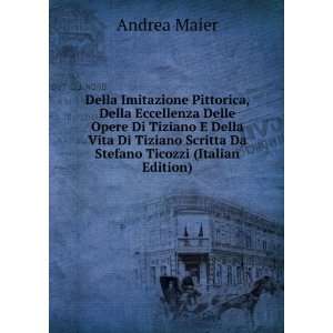   Della Vita Di Tiziano Scritta Da Stefano Ticozzi (Italian Edition