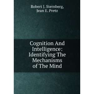   The Mechanisms of The Mind Jean E. Pretz Robert J. Sternberg Books