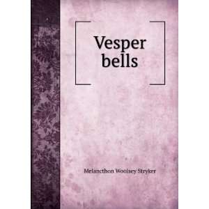  Vesper bells Melancthon Woolsey Stryker Books