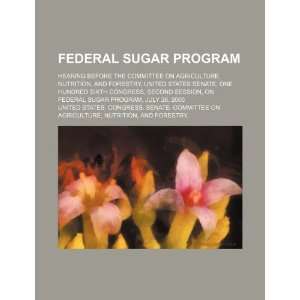  Federal sugar program: hearing before the Committee on 
