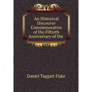   of the Fiftieth Anniversary of the .: Daniel Taggart Fiske: Books