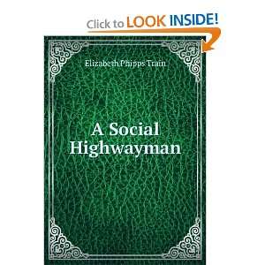  A Social Highwayman Elizabeth Phipps Train Books