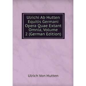   Omnia, Volume 2 (German Edition) Ulrich Von Hutten  Books