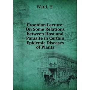   and Parasite in Certain Epidemic Diseases of Plants H. Ward Books