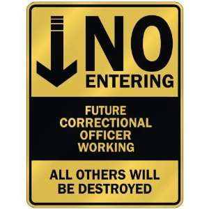   NO ENTERING FUTURE CORRECTIONAL OFFICER WORKING 