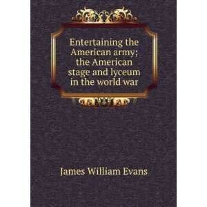   American stage and lyceum in the world war: James William Evans: Books
