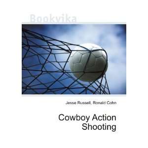  Cowboy Action Shooting Ronald Cohn Jesse Russell Books