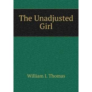  The Unadjusted Girl William I. Thomas Books