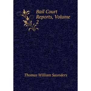    Bail Court Reports, Volume 2 Thomas William Saunders Books
