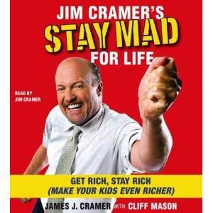 Jim Cramers Stay Mad for Life Get Rich, Stay Rich (Make Your Kids 