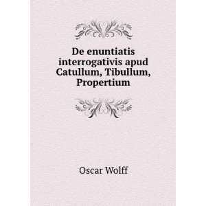   interrogativis apud Catullum, Tibullum, Propertium Oscar Wolff Books