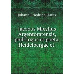   philologus et poeta, Heidelbergae et . Johann Friedrich Hautz Books