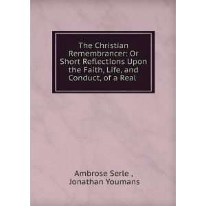   Life, and Conduct, of a Real . Jonathan Youmans Ambrose Serle  Books