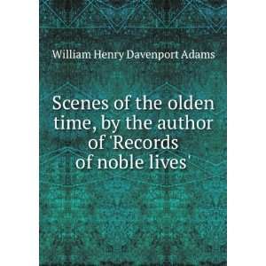   of Records of noble lives. William Henry Davenport Adams Books