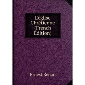  LÃ©glise ChrÃ©tienne (French Edition): Ernest Renan 
