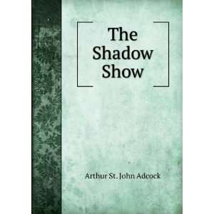  The Shadow Show Arthur St. John Adcock Books
