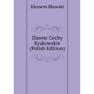  Dawne Cechy Krakowskie (Polish Edition) Klemens Bkowski 