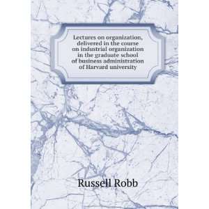   of business administration of Harvard university: Russell Robb: Books