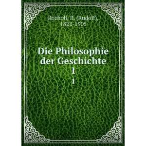   Philosophie der Geschichte. 1 R. (Rudolf), 1822 1905 Rocholl Books