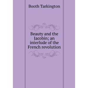   ; an interlude of the French revolution Booth Tarkington Books