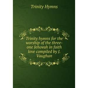   Jehovah in faith & love compiled by J. Vaughan. Trinity Hymns Books