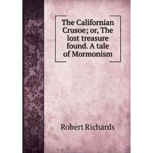   The lost treasure found. A tale of Mormonism Robert Richards Books