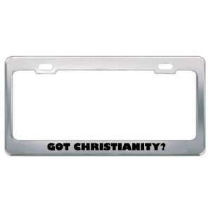  Got Christianity? Religion Faith Metal License Plate Frame 