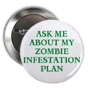 ASK ME ABOUT MY ZOMBIE INFESTATION PLAN 1.25 Pinback Button Badge 
