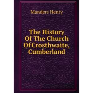   History Of The Church Of Crosthwaite, Cumberland Manders Henry Books