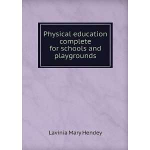 Physical education complete for schools and playgrounds Lavinia Mary 