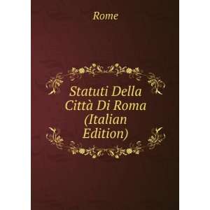  Statuti Della CittÃ  Di Roma (Italian Edition) Rome 