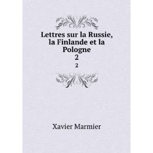 Lettres sur la Russie, la Finlande et la Pologne. 2 Xavier Marmier 