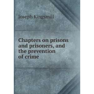   and prisoners, and the prevention of crime Joseph Kingsmill Books