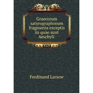   fragmenta exceptis iis quae sunt Aeschyli . Ferdinand Larsow Books