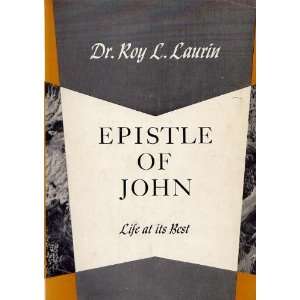  Life at its best Epistle of John Roy L Laurin Books