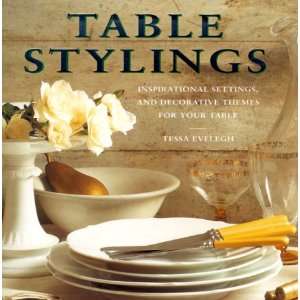Table Stylings: Inspirational Settings, and Decorative Themes for Your 