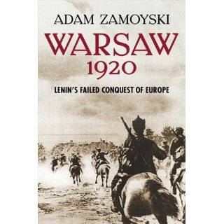 Warsaw 1920 Lenins Failed Conquest of Europe by Adam Zamoyski (Feb 4 